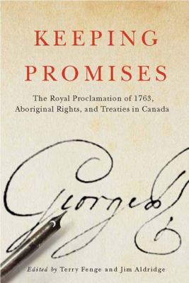 Keeping Promises - The Royal Proclamation of 1763  Aboriginal Rights  and Treaties in Canada by Jim Aldridge and Terry Fenge